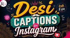 530+ Desi Captions for Instagram: Cute, Funny & Stylish Ideas 