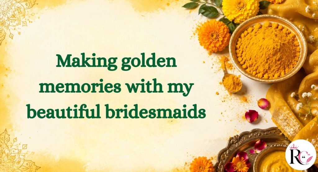 Haldi Captions for Friends & Bridesmaids