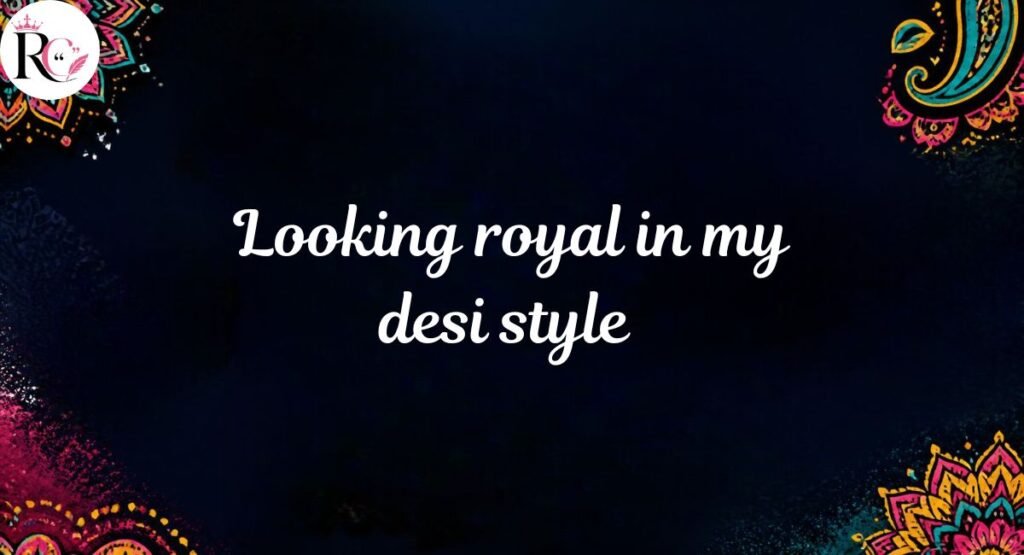 Instagram Captions for Desi Look