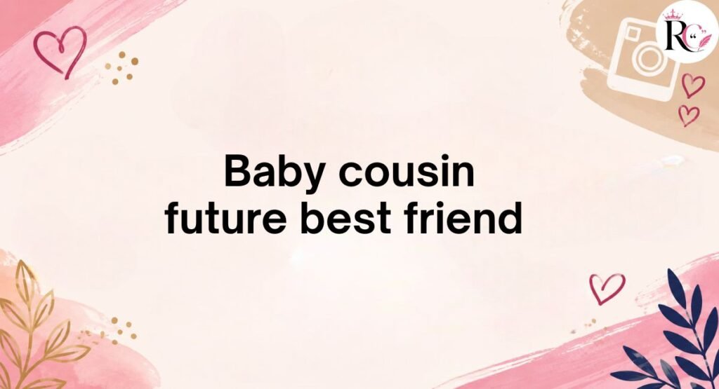 Baby Cousin Captions for Instagram
