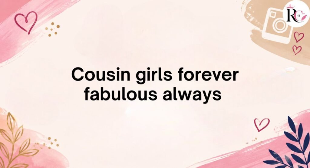 Cousin Captions for Instagram with Girls